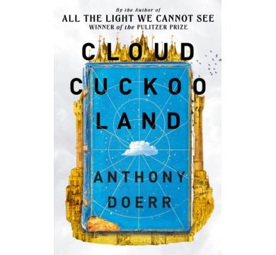 Cloud Cuckoo Land: From the prize-winning, international bestselling author of ‘All the Light We Cannot See’ comes a stunning new novel in 2021: Anthony Doerr