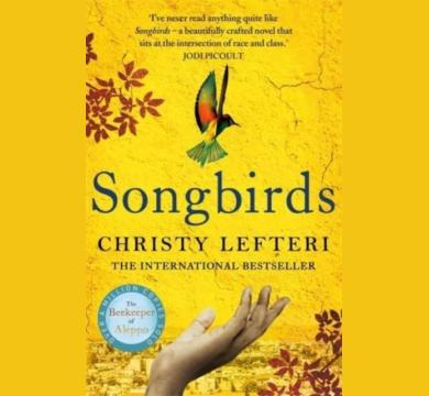 Songbirds : The powerful, evocative Sunday Times bestseller from the author of The Beekeeper of Aleppo