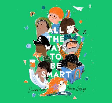 ALL THE WAYS TO BE SMART, The beautifully illustrated international bestseller that celebrates the talents of every child