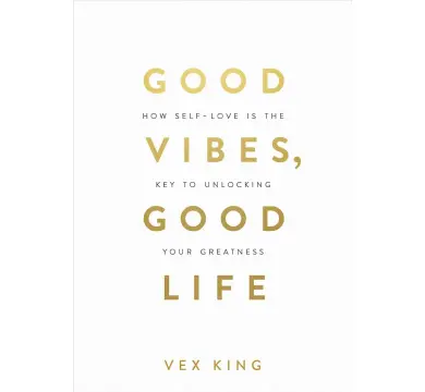 Good Vibes, Good Life : How Self-Love Is the Key to Unlocking Your Greatness: OVER 4 MILLION COPIES SOLD WORLDWIDE