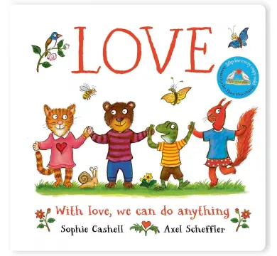 Love: A book about love and kindness from Axel Scheffler, the illustrator of The Gruffalo by Sophie Cashell